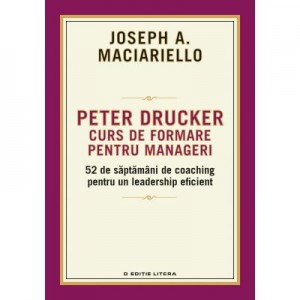 Peter Drucker. Curs de formare pentru manageri - Joseph A. Maciariello