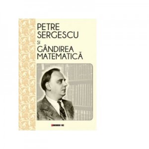 Petre Sergescu si gandirea matematica - Magda Stavinschi