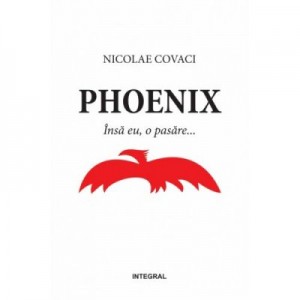 Phoenix. Insa eu, o pasare - Nicolae Covaci