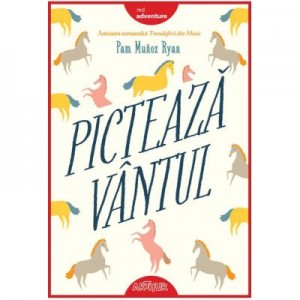 Picteaza vantul - Pam Munoz Ryan