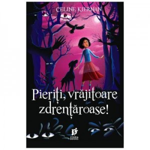 Pieriti, vrajitoare zdrentaroase! - Celine Kiernan