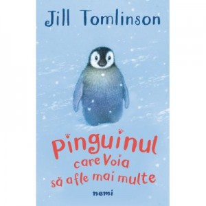 Pinguinul care voia sa afle mai multe - Jill Tomlinson