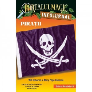 Piratii. Infojurnal. Insoteste volumul 4 din seria Portalul magic Comoara piratilor - Mary Pope Osborne