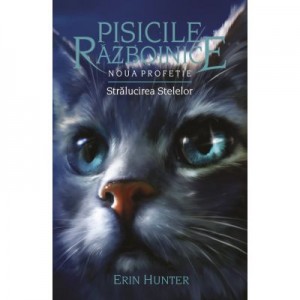 Pisicile Razboinice. Noua profetie. Cartea a X-a. Stralucirea stelelor - Erin Hunter