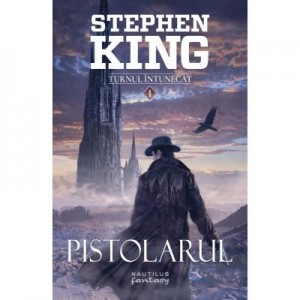 Pistolarul (Seria Turnul intunecat, partea I, 2017) - STEPHEN KING