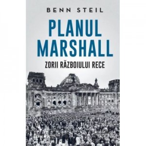 Planul Marshall. Zorii Razboiului Rece - Benn Steil