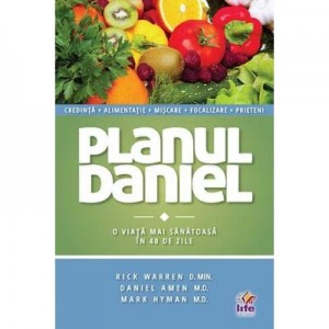 Planul Daniel. O viata mai sanatoasa in 40 zile - Rick Warren, Dr. Daniel Amen, Dr. Mark Hyman