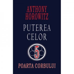 Poarta corbului (Seria Puterea celor 5) - Anthony Horowitz