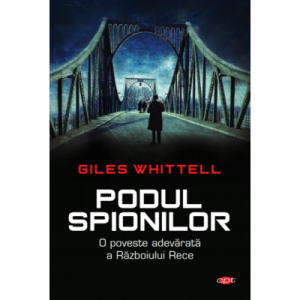Podul spionilor - Giles Whittell