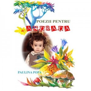 Poezii pentru Andrada - Paulina Popa