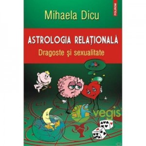 Astrologia relationala. Dragoste si sexualitate - Mihaela Dicu