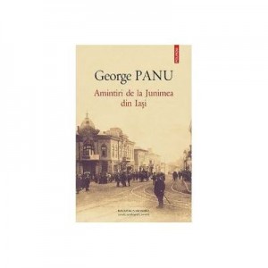 Amintiri de la Junimea din Iasi - George Panu