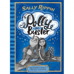 Polly si Buster. Vrajitoarea rebela si Monstrul sentimental - Sally Rippin