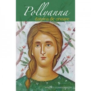 Pollyanna. Datoria de onoare - Harriet Lummis Smith