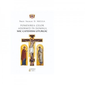 Pomenirea celor adormiti in Domnul. Mic catehism liturgic - Nicolae Necula