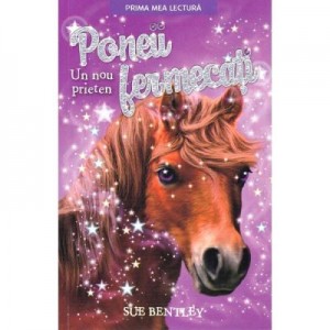 Poneii fermecati. Un nou prieten - Sue Bentley