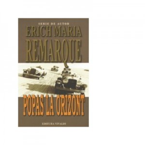 Popas la orizont - Erich Maria Remarque