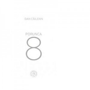 Porunca 8 - Dan Cailean