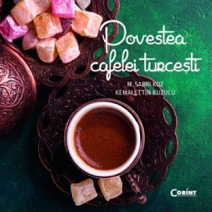 Povestea cafelei turcesti - M. Sabri Koz, Kemalettin Kuzucu