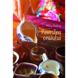 Povestea ceaiului - Wang Xufeng