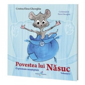 Povestea lui Nasuc, volumul 2. O prietenie neasteptata - Cristina Elena Gheorghiu