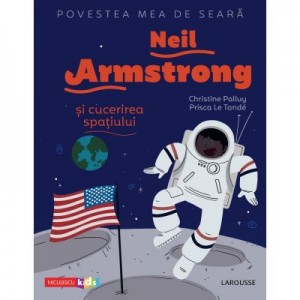 Povestea mea de seara. Neil Armstrong si cucerirea spatiului - Christine Palluy, Prisca Le Tande