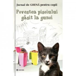 Povestea pisoiului gasit la gunoi. Jurnal de Ghena pentru copii - Bogdan Stoica