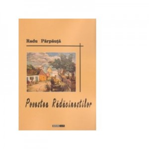 Povestea Radacinestilor - Radu Parpauta