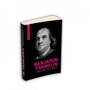 Povestea vietii mele - Benjamin Franklin