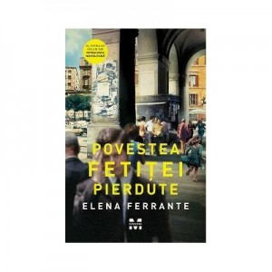 Povestea fetitei pierdute. Editie Tie-in. Tetralogia Napolitana, volumul 4 - Elena Ferrante