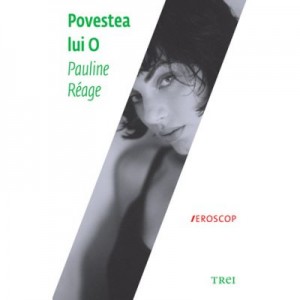 Povestea lui O - Pauline Reage. Traducere de Doru Mares