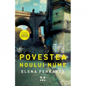 Povestea noului nume. Tetralogia Napolitana, volumul 2 - Elena Ferrante