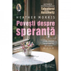 Povesti despre speranta. Cum gasim inspiratie in viata de zi cu zi - Heather Morris