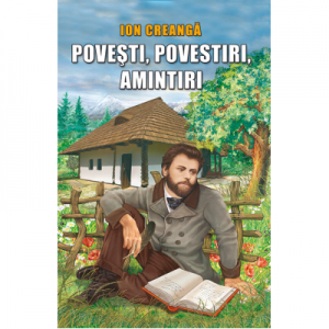 Povesti, povestiri, amintiri - Ion Creanga