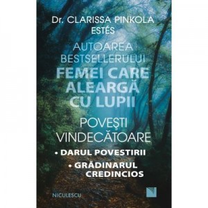 Povesti vindecatoare. Darul povestirii. Gradinarul credincios - dr. Clarissa Pinkola Estés