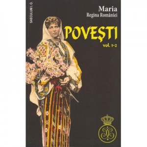 Povesti vol. 1-2 - Maria Regina Romaniei