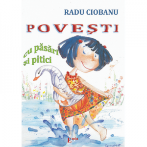 Povesti cu pasari si pitici - Radu Ciobanu. Contine ilustratii