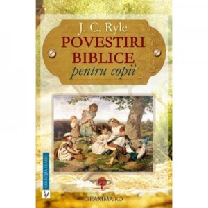 Povestiri biblice pentru copii - J. C. Ryle