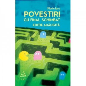 Povestiri cu final schimbat. Editie adaugita - Florin Iaru