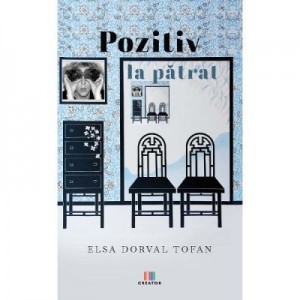 Pozitiv la patrat - Elsa Dorval Tofan