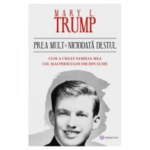 Prea mult si niciodata destul. Cum a creat familia mea cel mai periculos om din lume - Mary L. Trump