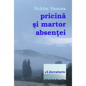 Pricina si martor absentei - Echim Vancea