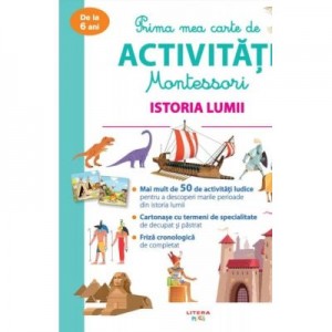 Prima mea carte de activitati Montessori. Istoria lumii