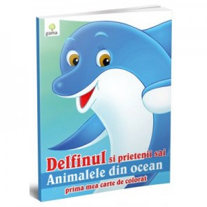 Prima mea carte de colorat - Delfinul si prietenii sai