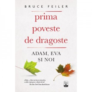 Prima poveste de dragoste. Adam, Eva si Noi - Bruce Feiler