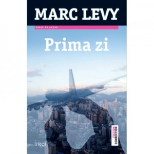 Prima zi - Marc Levy. Traducere de Marie-Jeanne Vasiloiu