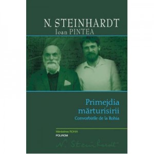 Primejdia marturisirii. Convorbirile de la Rohia - Nicolae Steinhardt