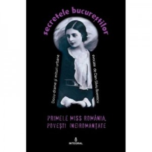 Primele Miss Romania. Povesti (ne)romanțate - Dan-Silviu Boerescu