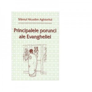 Principalele porunci ale Evangheliei - Sfantul Nicodim Aghioritul