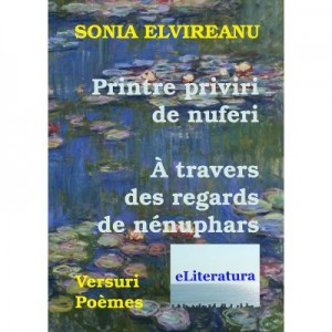 Printre priviri de nuferi. A travers des regards de nenuphars - Sonia Elvireanu